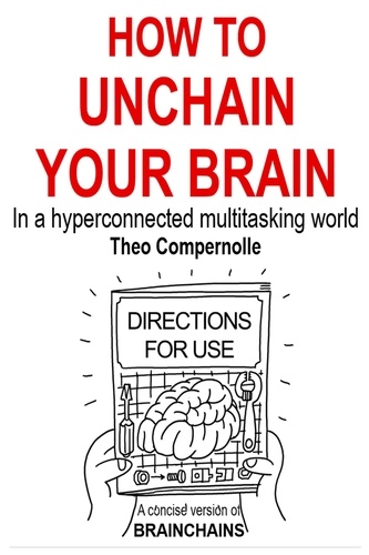  Theo Compernolle - How to Unchain Your Brain. In a Hyper-connected Multitasking World. - BRAINCHAINS, #3.