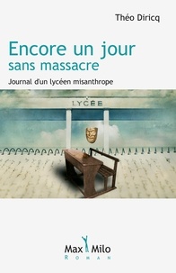 Théo Diricq - Encore un jour sans massacre - Journal d'un lycéen misanthrope.