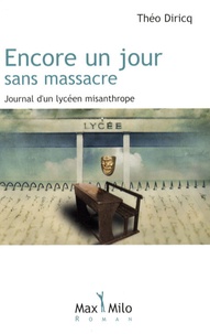 Théo Diricq - Encore un jour sans massacre - Journal d'un lycéen misanthrope.