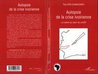Théo Doh-Djanhoundy - Autopsie de la crise ivoirienne - La nation au coeur du conflit.