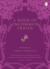 Theo Dorgan - A Book of Uncommon Prayer.