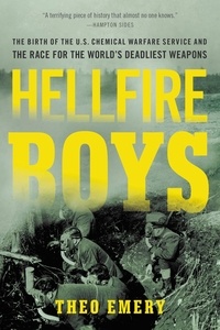 Theo Emery - Hellfire Boys - The Birth of the U.S. Chemical Warfare Service and the Race for the World¿s Deadliest Weapons.