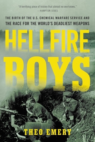 Hellfire Boys. The Birth of the U.S. Chemical Warfare Service and the Race for the World¿s Deadliest Weapons