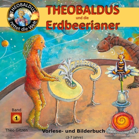 Theobaldus rettet die Welt. Theobaldus und die Erdbeerianer