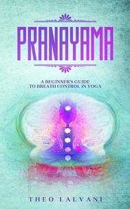  Theo Lalvani - Pranayama: A Beginner's Guide to Breath Control in Yoga.