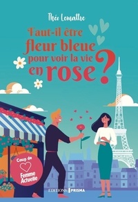 Théo Lemattre - Faut-il être fleur bleue pour voir la vie en rose ?.