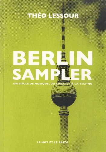 Berlin Sampler. Un siècle de musique, du cabaret à la techno