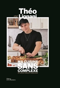 Théo Lignani - Ma cuisine sans complexe.