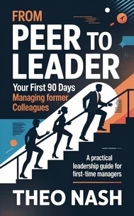 From Peer to Leader: Your First 90 Days Managing Former Colleagues