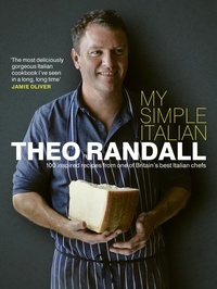 Theo Randall - My Simple Italian - 100 inspired recipes from one of Britain’s best Italian chefs.