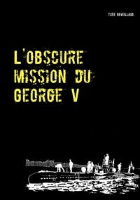 Théo Reveillaud - L'obscure mission du George V.