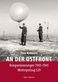 Theo Rydmann et Gerlinde Rydmann - AN DER OSTFRONT - Kriegserinnerungen 1943-1945 - Wetterpeilzug 529.