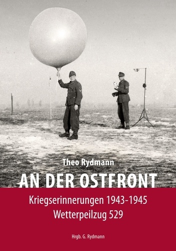 AN DER OSTFRONT. Kriegserinnerungen 1943-1945 - Wetterpeilzug 529