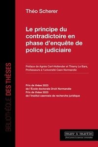 Theo Scherrer - Le principe du contradictoire en phase d'enquête de police judiciaire.
