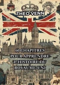60 Chapitres pour Apprendre l'Histoire du Royaume-Uni