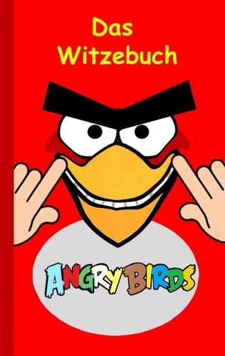 Angry Birds - Das Witzebuch. Inoffizielles Angry Birds Buch, 6-14 Jahre, lustig, Witze, lachen, Humor, witzig, komisch, Jokes, Red, Helmschwein, Stella, Chuck, Bestseller, Kinder, Schule