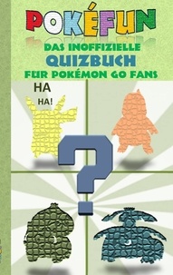 Theo von Taane - POKEFUN - Das inoffizielle Quizbuch für Pokemon GO Fans - Augmented Reality, Raten, Rätsel, Quiz, Game und Fanfiction für Kinder in der Grundschule &amp; Schule zum Geburtstag, Nikolaus, zu Weihnachten oder Ostern.