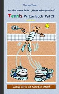 Theo von Taane - Tennis Witze Buch Teil II - Humor &amp; Spaß aus der Reihe "Heute schon gelacht?" Lustige Witze mit Matchball Effekt! Witze zum Lachen und Schmunzeln..