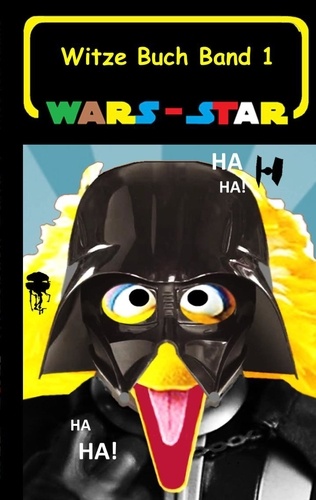 Wars - Star (Das Witzebuch Band 1). Inoffizielles Star Wars / Krieg der Sterne Witze Buch, Parodie, Fanfiktion, Humor, Schule, Schüler, Weihnachten, Nikolaus, Ostern, lustig, Kabarett, Lachen, komisch, Das Erwachen der Macht, Eine neue Hoffnung, Die Rückkehr der Jedi Ritter, Das Imperium sc