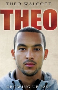Theo Walcott - Theo: Growing Up Fast.