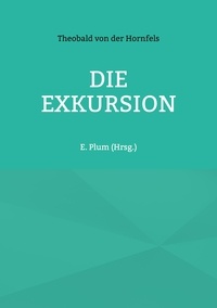 Theobald von der Hornfels et E. Plum - Die Exkursion.