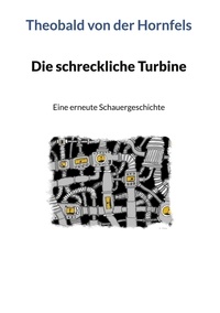 Theobald von der Hornfels - Die schreckliche Turbine - Eine erneute Schauergeschichte.