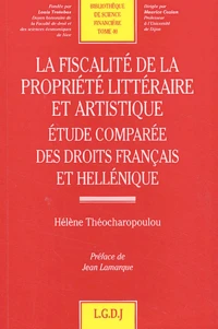 La Fiscalite De La Propriete Litteraire Et Artistique. Etude Comparee Des Droits Francais Et Hellenique