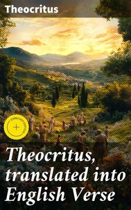 Theocritus, translated into English Verse