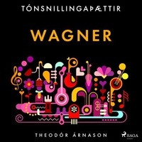 Theódór Árnason et Kristján Franklín Magnús - Tónsnillingaþættir: Wagner.