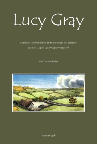 Lucy Gray. Fiktive Rekonstruktion der Hintergründe und Ereignisse zu einem Gedicht von William Wordsworth