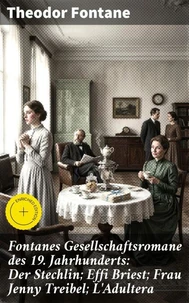 Fontanes Gesellschaftsromane des 19. Jahrhunderts: Der Stechlin; Effi Briest; Frau Jenny Treibel; L'Adultera