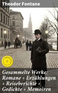 Gesammelte Werke: Romane + Erzählungen + Reiseberichte + Gedichte + Memoiren