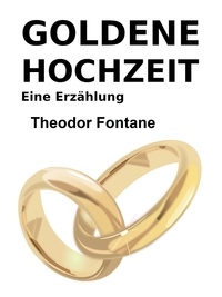 Theodor Fontane - Goldene Hochzeit - Eine Erzählung.