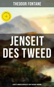 Jenseit des Tweed: Schottlandreiseberichte von Theodor Fontane