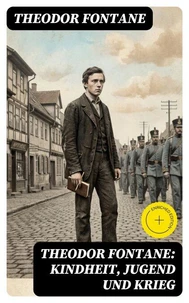 Theodor Fontane: Kindheit, Jugend und Krieg