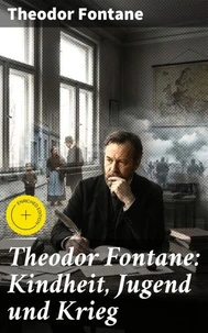 Theodor Fontane: Kindheit, Jugend und Krieg