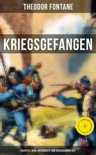 Theodor Fontane: Kriegsgefangen - Erlebtes 1870 & Reisebriefe vom Kriegsschauplatz