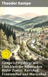 Gampe's Erzgebirge mit Einschluss der böhmischen Bäder Teplitz, Karlsbad, Franzensbad und Marienbad