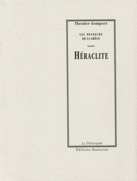 Theodor Gomperz et Auguste Reymond - Héraclite - Les Penseurs de la Grèce.