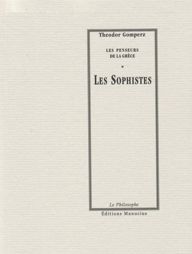 Les Sophistes. Les Penseurs de la Grèce