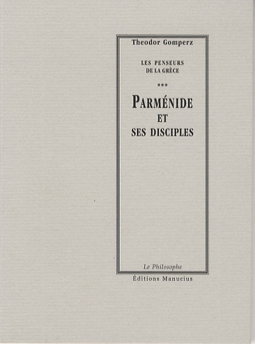 Theodor Gomperz - Parménide et ses disciples.