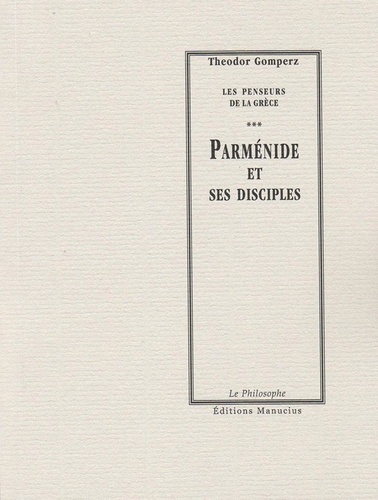 Parménide et ses disciples. Les Penseurs de la Grèce
