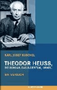 Theodor Heuss, die Schoah, das Judentum, Israel. - Ein Versuch.