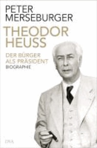 Theodor Heuss - Der Bürger als Präsident. Biographie.