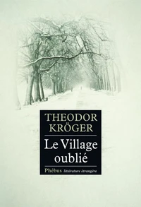 LE VILLAGE OUBLIE. Bagnard en Sibérie, 1914-1919