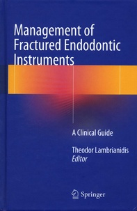 Theodor Lambrianidis - Management of Fractured Endodontic Instruments - A Clinical Guide.