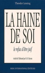 Theodor Lessing - La Haine De Soi. Le Refus D'Etre Juif.