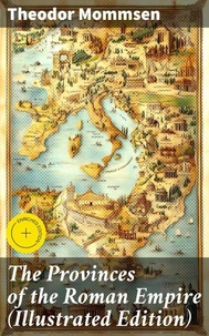 The Provinces of the Roman Empire (Illustrated Edition)