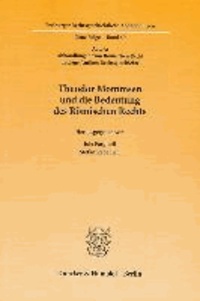 Theodor Mommsen und die Bedeutung des Römischen Rechts - (Abt. A: Abhandlungen zum Römischen Recht und zur Antiken Rechtsgeschichte)..