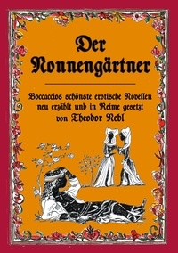 Theodor Nebl - Der Nonnengärtner - Boccaccios schönste erotische Novellen neu erzählt und in Reime gesetzt.